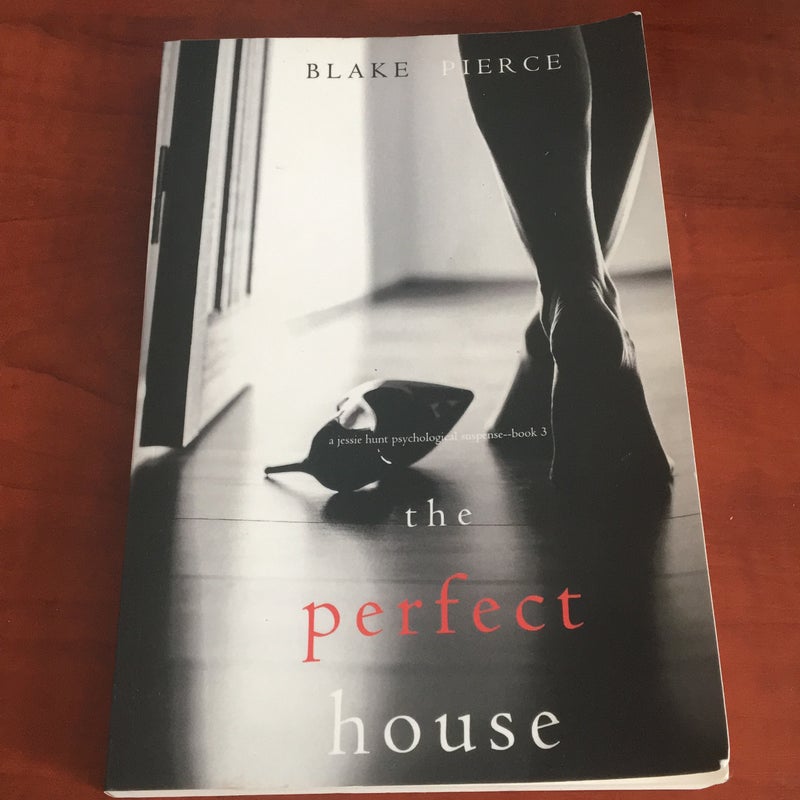 The Perfect House (a Jessie Hunt Psychological Suspense Thriller-Book Three)