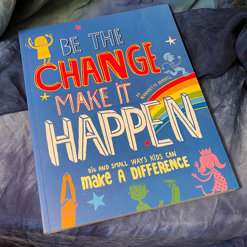 Be the Change, Make It Happen