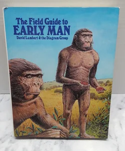 The field guide to early man