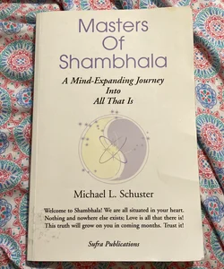 Masters of Shambhala (A Mind-Expanding Journey Into All That Is)