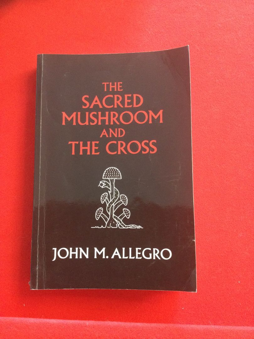 The Sacred Mushroom and the Cross by John Allegro; Carl Ruck