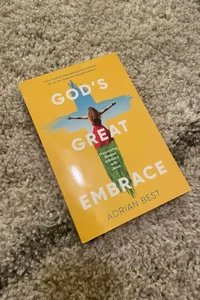 God's Great Embrace: Discovering Greater Intimacy with Jesus