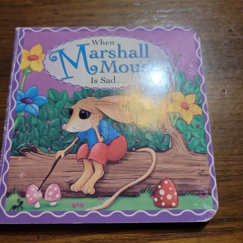 When Marshall mouse is sad. Board book