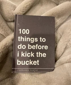 100 Things to do before I kick the bucket