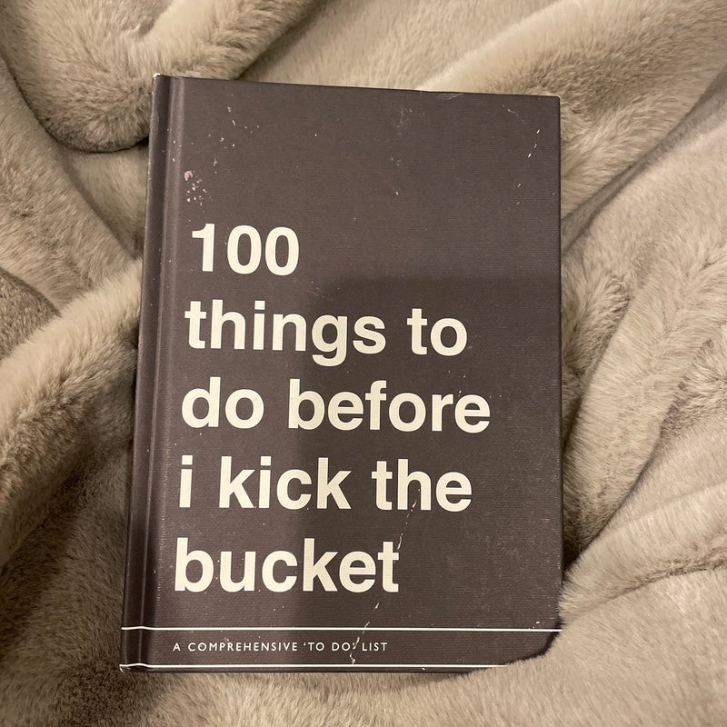 100 Things to do before I kick the bucket
