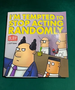 Dilbert: I'm Tempted to Stop Acting Randomly