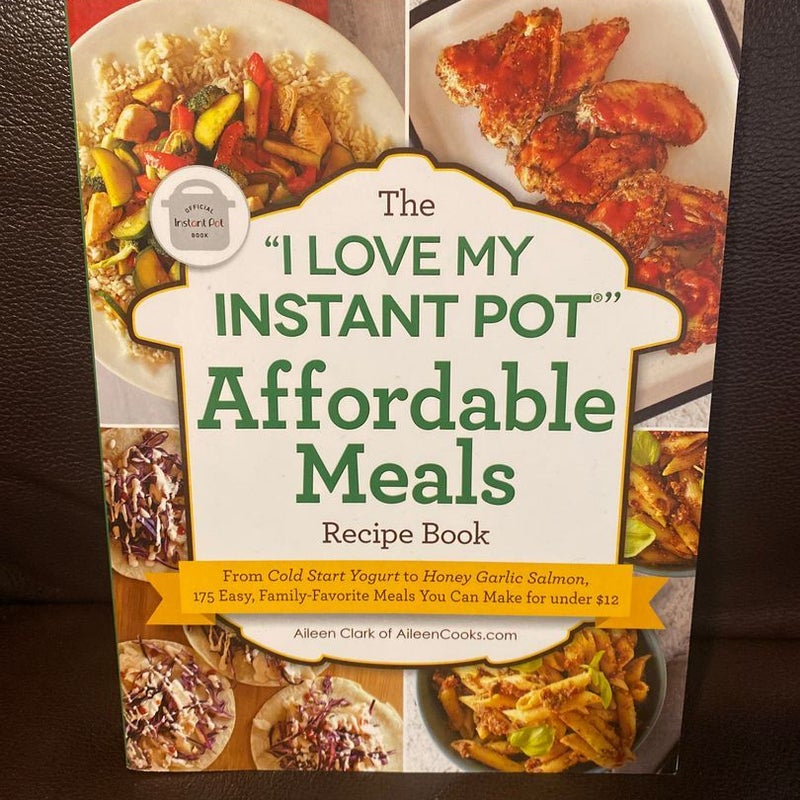 The &quot;I Love My Instant Pot®&quot; Affordable Meals Recipe Book