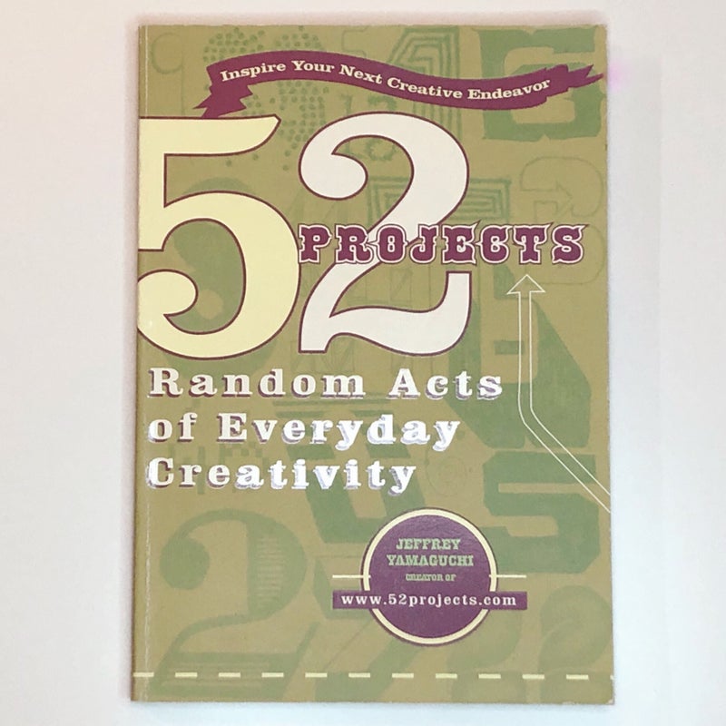 52 Projects: Random Acts of Everyday Creativity