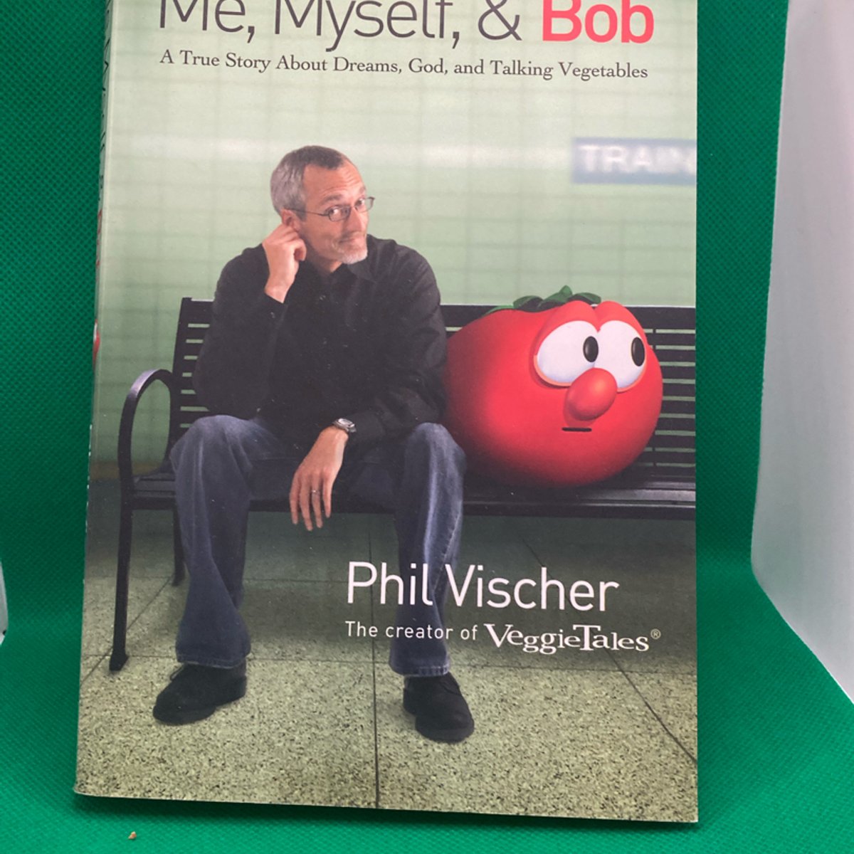 Me, Myself, and Bob by Phil Vischer