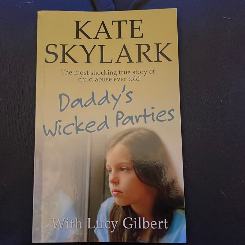 Daddy's Wicked Parties: the Most Shocking True Story of Child Abuse Ever Told