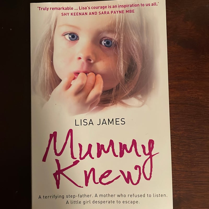 Mummy Knew: a Terrifying Step-Father. a Mother Who Refused to Listen. a Little Girl Desperate to Escape