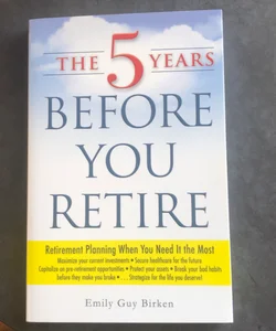 The 5 Years Before You Retire
