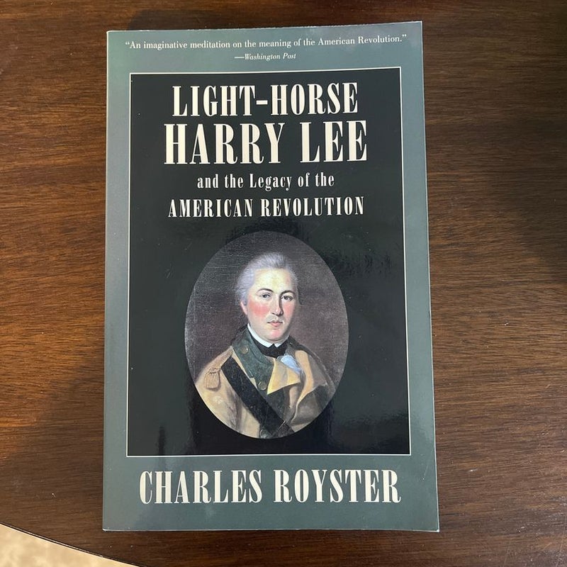 LightHorse Harry Lee and the Legacy of the American Revolution by