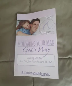 Motivating your Man God's Way-Applying one word that energizes your husband to love