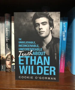 The Unbelievable, Inconceivable, Unforeseeable Truth about Ethan Wilder