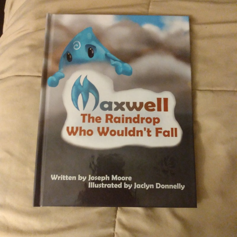 Maxwell, the Raindrop Who Wouldn't Fall: Hardcover