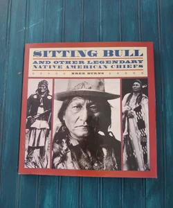 Sitting Bull and Other Legendary American Indian Chiefs