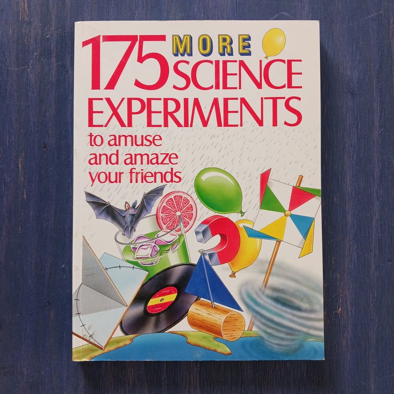 175 More Science Experiments to Amuse and Amaze Your Friends