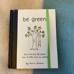 Be Green.