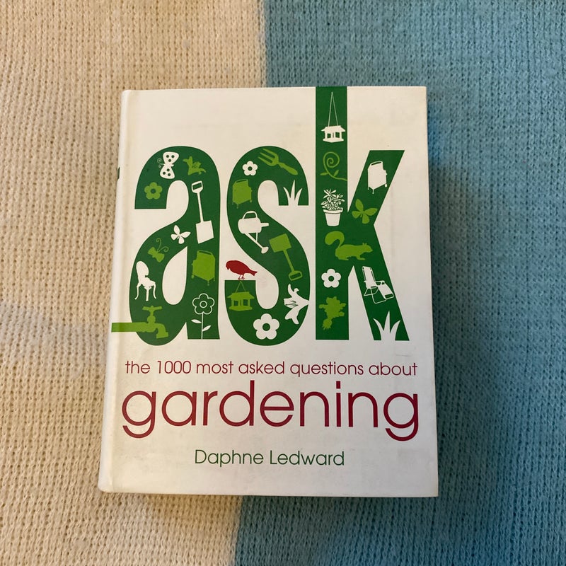The 1000 Most Asked Questions about Gardening
