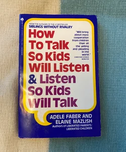 How To Talk To So Kids Will Listen & Listen So Kids Will Talk