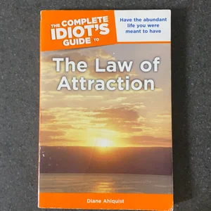 The Complete Idiot's Guide to the Law of Attraction