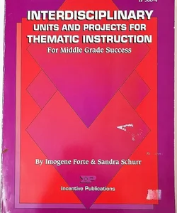 Interdisciplinary Units and Projects for Thematic Instruction