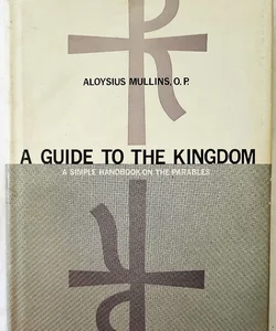 A Guide to the Kingdom: A Simple Handbook on the Parables