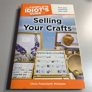 The Complete Idiot's Guide to Selling Your Crafts
