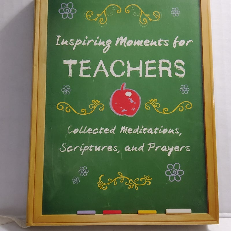 Inspiring Moments for TEACHERS Collected Meditations, Scriptures, and Prayers
