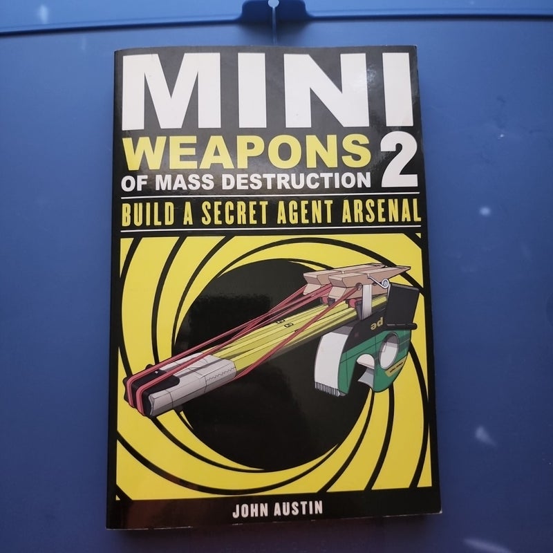 Mini Weapons of Mass Destruction: Build a Secret Agent Arsenal