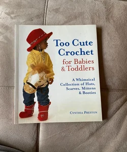 Too Cute Crochet for Babies and Toddlers