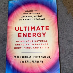 Ultimate Energy: Using Your Natural Energies to Balance Body, Mind, and Spirit