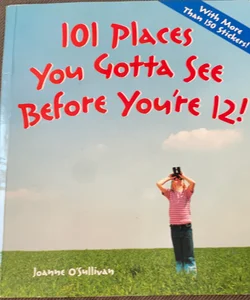 101 Places You Gotta See Before You're 12!