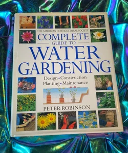 The American Horticultural Society Complete Guide to Water Gardening