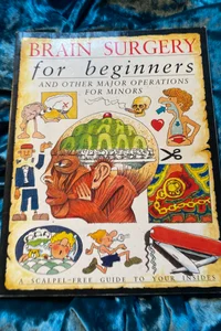 Brain Surgery for Beginners and Other Major Operations for Minors