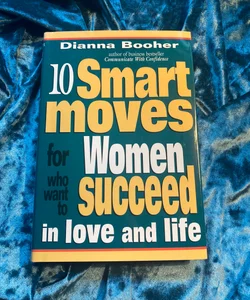 Ten Smart Moves Women Make to Succeed in Love and Life