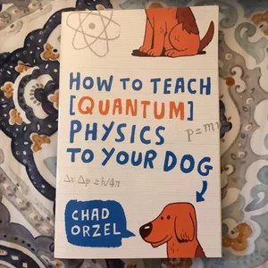 How to Teach Quantum Physics to Your Dog