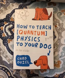 How to Teach Quantum Physics to Your Dog