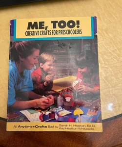 Me, Too! Creative Crafts for Preschoolers