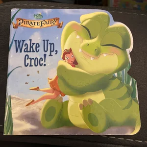 Disney Fairies: the Pirate Fairy: Wake up, Croc!