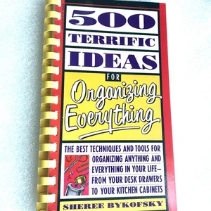 Five Hundred Terrific Ideas for Organizing Everything