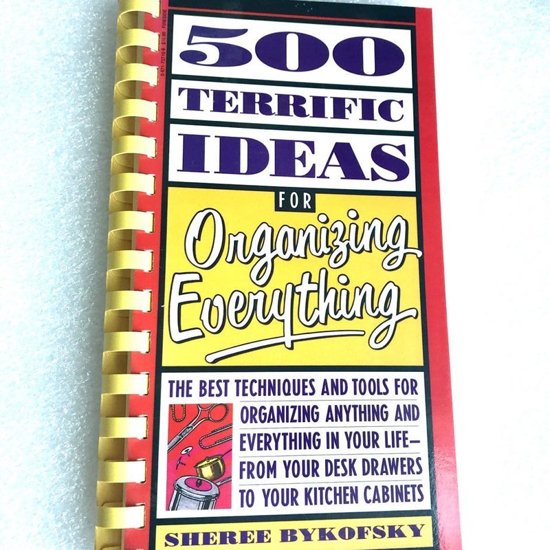 Five Hundred Terrific Ideas for Organizing Everything