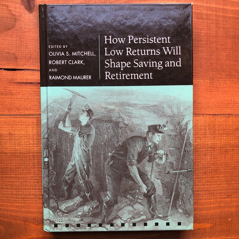 How Persistent Low Returns Will Shape Saving and Retirement