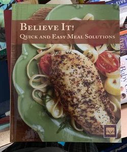 Believe It! Quick and Easy Meal Solutions