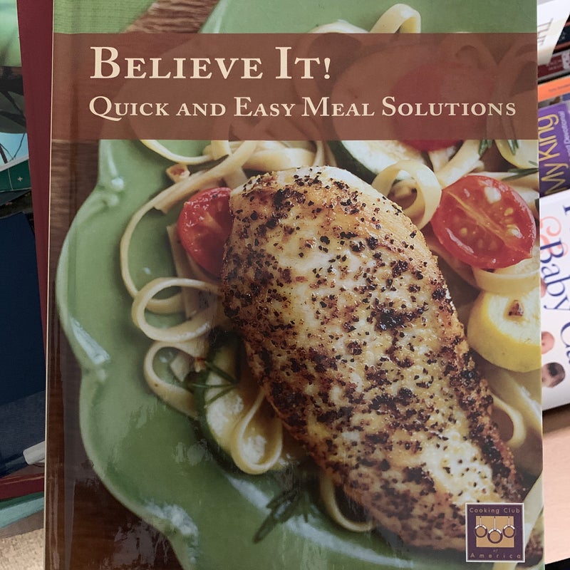 Believe It! Quick and Easy Meal Solutions