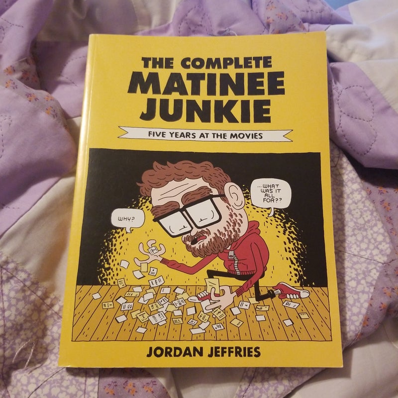 The Complete Matinee Junkie