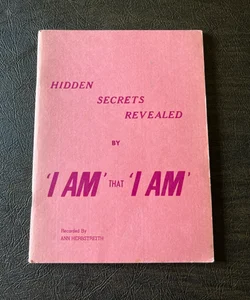 Hidden Secrets Revealed by ‘I AM’ that ‘I AM’