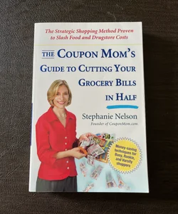 The Coupon Mom's Guide to Cutting Your Grocery Bills in Half