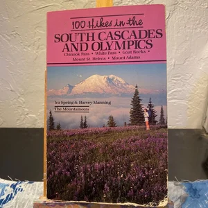 One Hundred Hikes in the South Cascades and Olympics